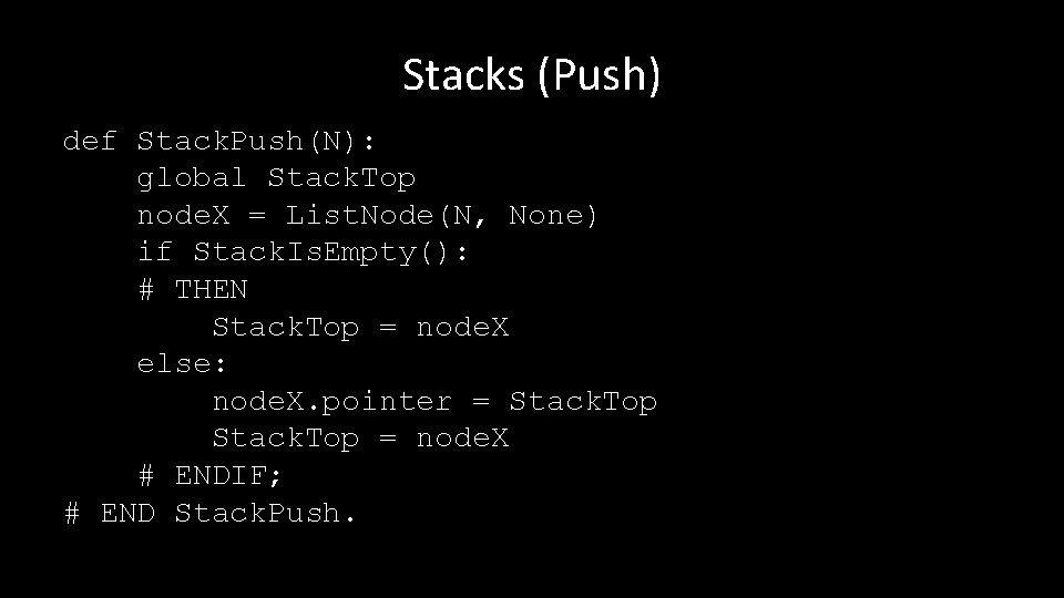 Stacks (Push) def Stack. Push(N): global Stack. Top node. X = List. Node(N, None)