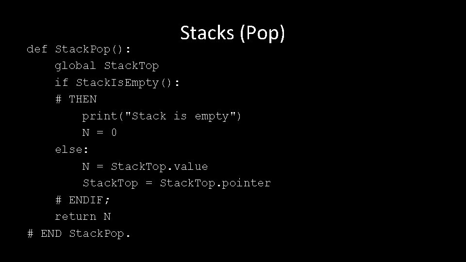 Stacks (Pop) def Stack. Pop(): global Stack. Top if Stack. Is. Empty(): # THEN