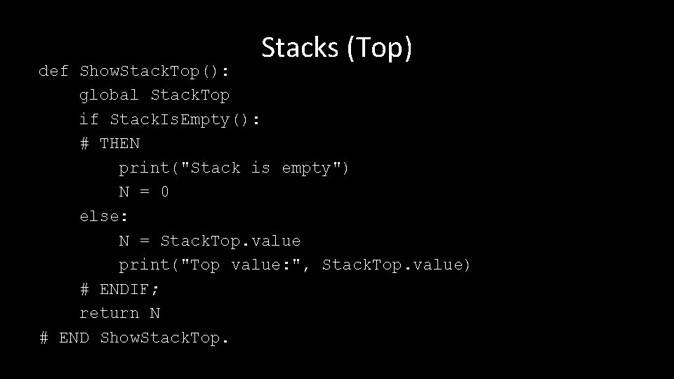 Stacks (Top) def Show. Stack. Top(): global Stack. Top if Stack. Is. Empty(): #