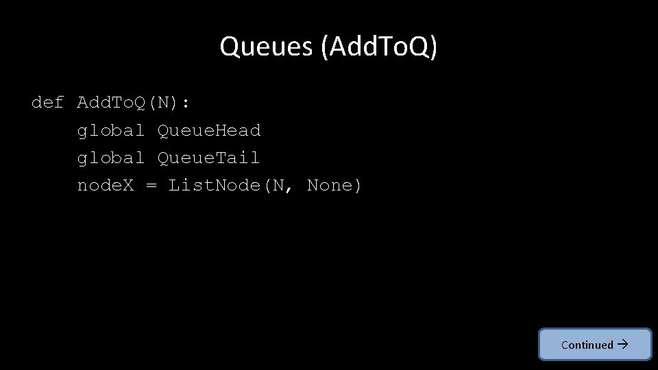 Queues (Add. To. Q) def Add. To. Q(N): global Queue. Head global Queue. Tail