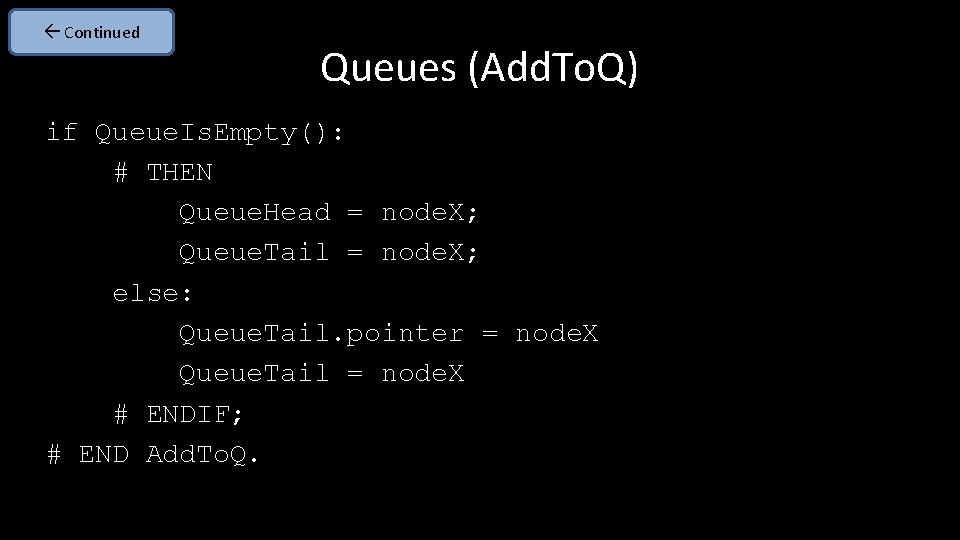  Continued Queues (Add. To. Q) if Queue. Is. Empty(): # THEN Queue. Head