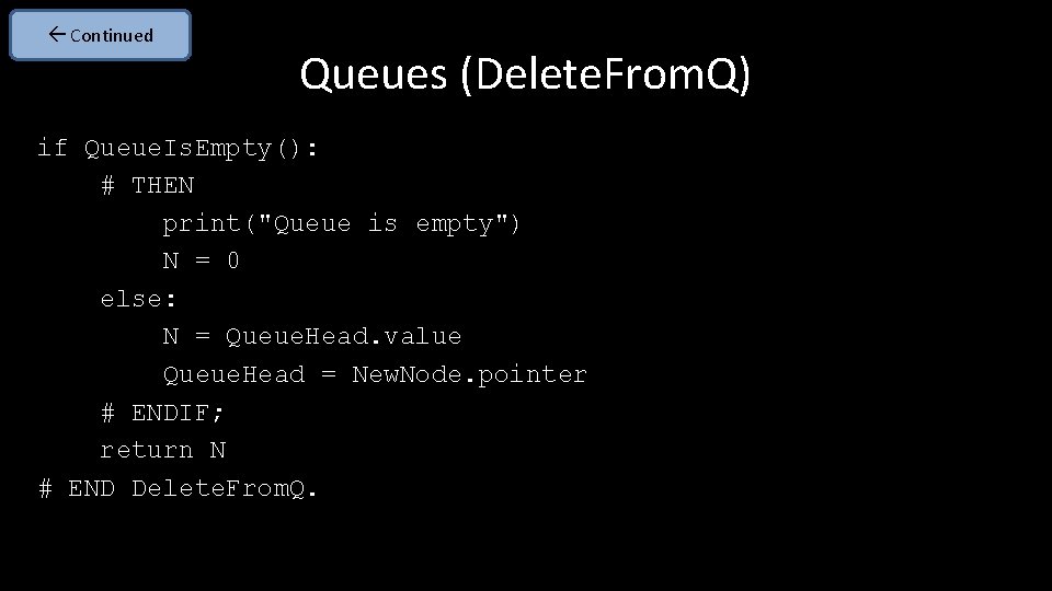  Continued Queues (Delete. From. Q) if Queue. Is. Empty(): # THEN print("Queue is