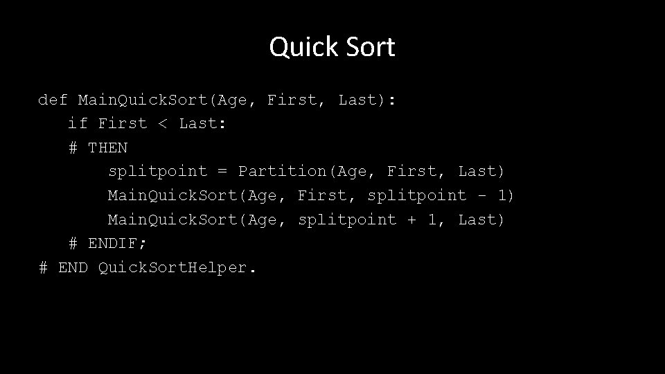 Quick Sort def Main. Quick. Sort(Age, First, Last): if First < Last: # THEN