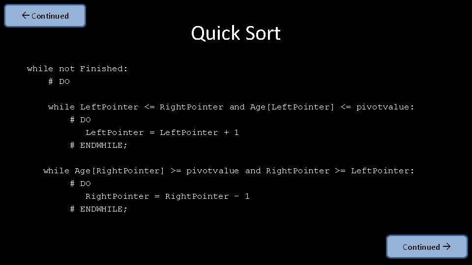  Continued Quick Sort while not Finished: # DO while Left. Pointer <= Right.