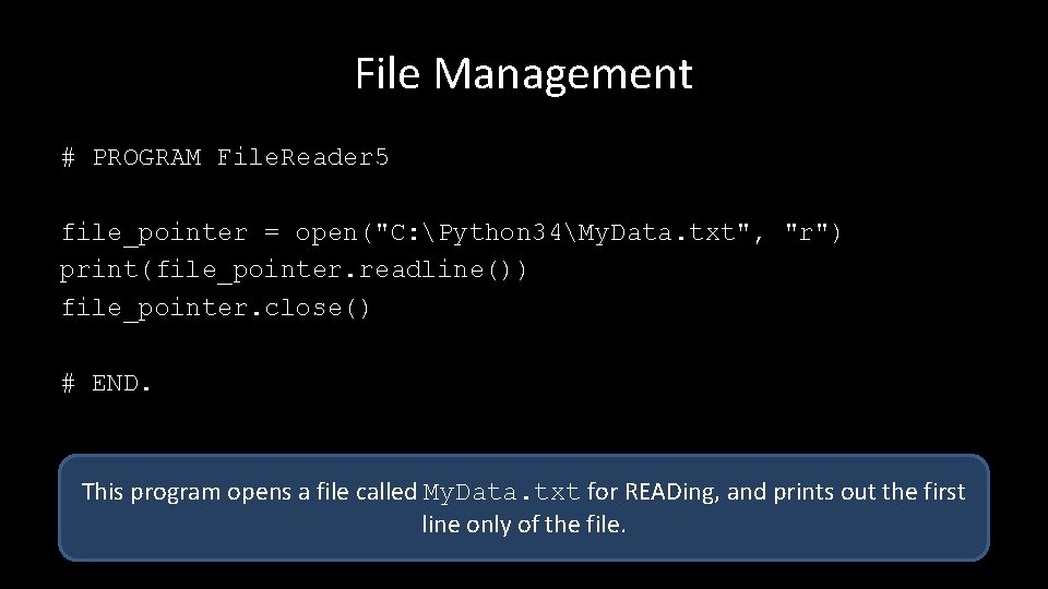 File Management # PROGRAM File. Reader 5 file_pointer = open("C: Python 34My. Data. txt",