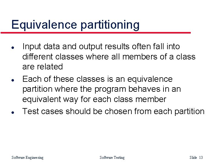 Equivalence partitioning l l l Input data and output results often fall into different
