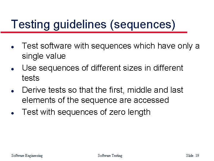 Testing guidelines (sequences) l l Test software with sequences which have only a single