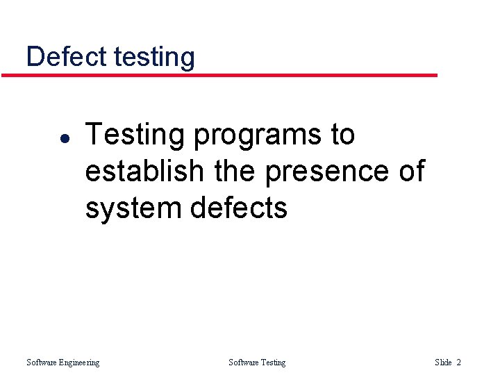 Defect testing l Testing programs to establish the presence of system defects Software Engineering