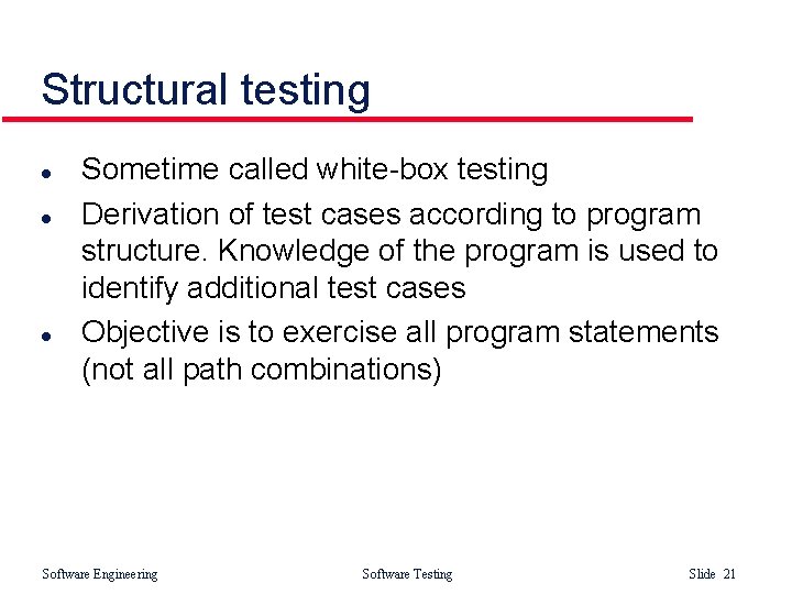 Structural testing l l l Sometime called white-box testing Derivation of test cases according