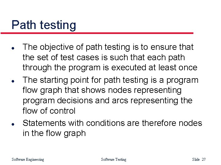 Path testing l l l The objective of path testing is to ensure that