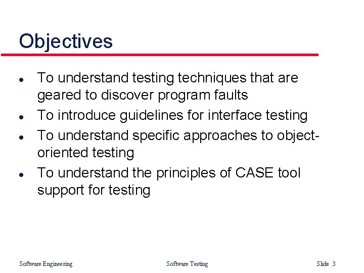Objectives l l To understand testing techniques that are geared to discover program faults