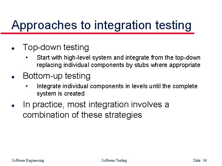 Approaches to integration testing l Top-down testing • l Bottom-up testing • l Start