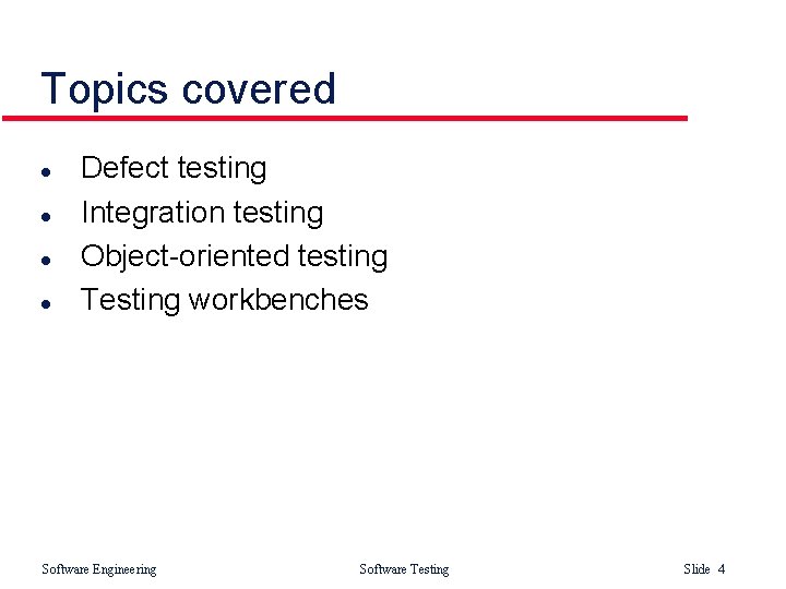 Topics covered l l Defect testing Integration testing Object-oriented testing Testing workbenches Software Engineering