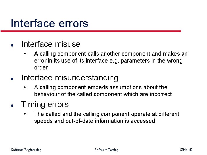Interface errors l Interface misuse • l Interface misunderstanding • l A calling component