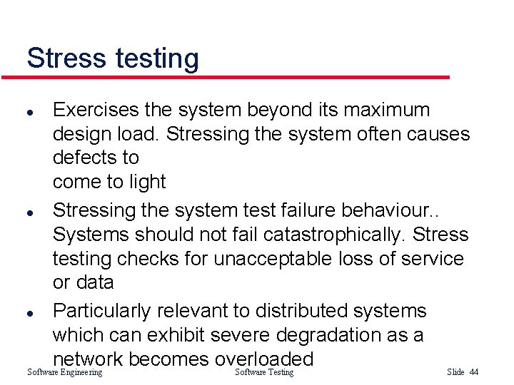 Stress testing Exercises the system beyond its maximum design load. Stressing the system often