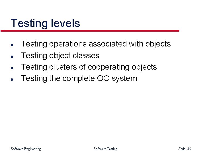 Testing levels l l Testing operations associated with objects Testing object classes Testing clusters