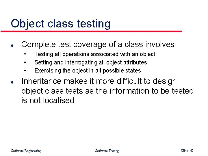 Object class testing l Complete test coverage of a class involves • • •