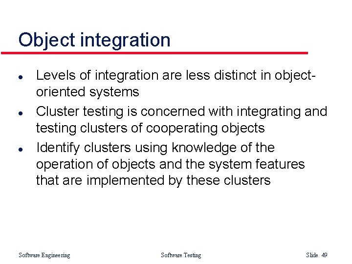 Object integration l l l Levels of integration are less distinct in objectoriented systems