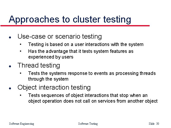 Approaches to cluster testing l Use-case or scenario testing • • l Thread testing