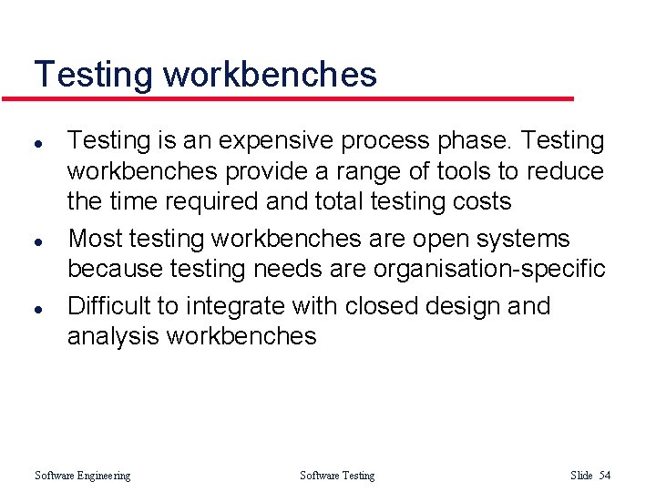 Testing workbenches l l l Testing is an expensive process phase. Testing workbenches provide