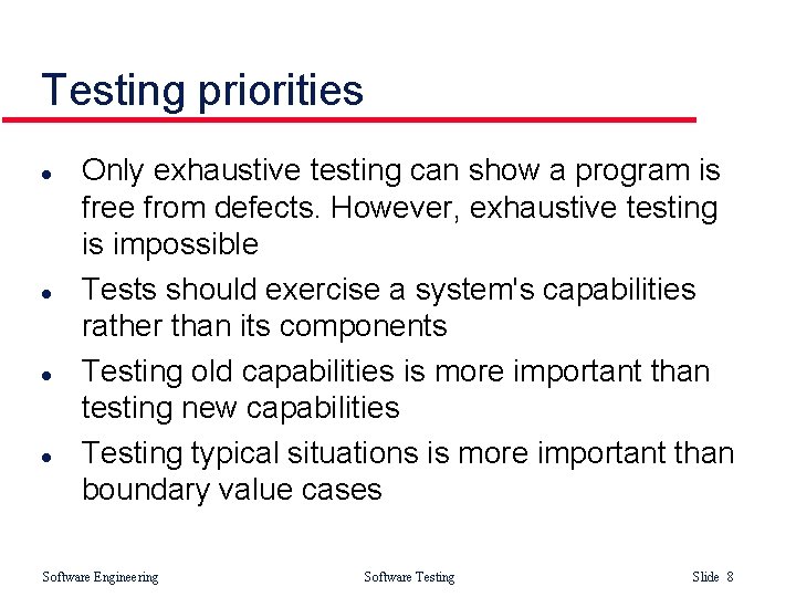 Testing priorities l l Only exhaustive testing can show a program is free from