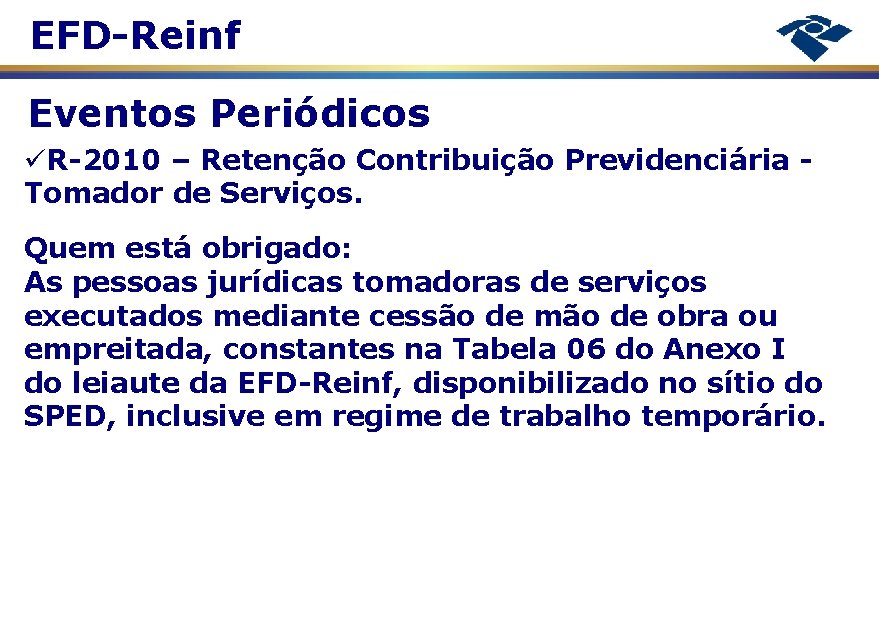 EFD-Reinf Eventos Periódicos R-2010 – Retenção Contribuição Previdenciária Tomador de Serviços. Quem está obrigado:
