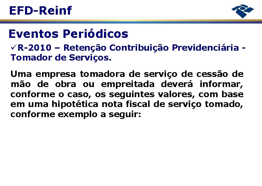 EFD-Reinf Eventos Periódicos R-2010 – Retenção Contribuição Previdenciária Tomador de Serviços. Uma empresa tomadora