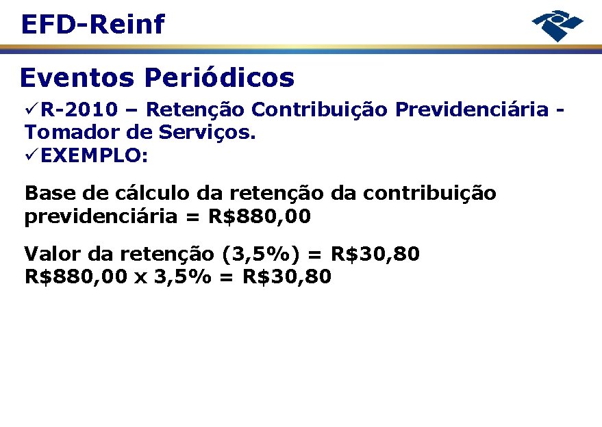 EFD-Reinf Eventos Periódicos R-2010 – Retenção Contribuição Previdenciária Tomador de Serviços. EXEMPLO: Base de