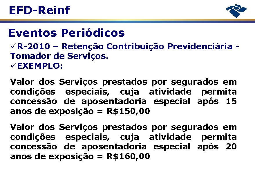 EFD-Reinf Eventos Periódicos R-2010 – Retenção Contribuição Previdenciária Tomador de Serviços. EXEMPLO: Valor dos