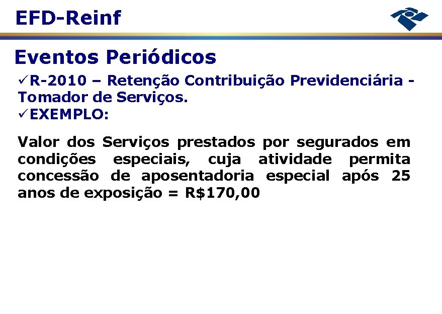 EFD-Reinf Eventos Periódicos R-2010 – Retenção Contribuição Previdenciária Tomador de Serviços. EXEMPLO: Valor dos