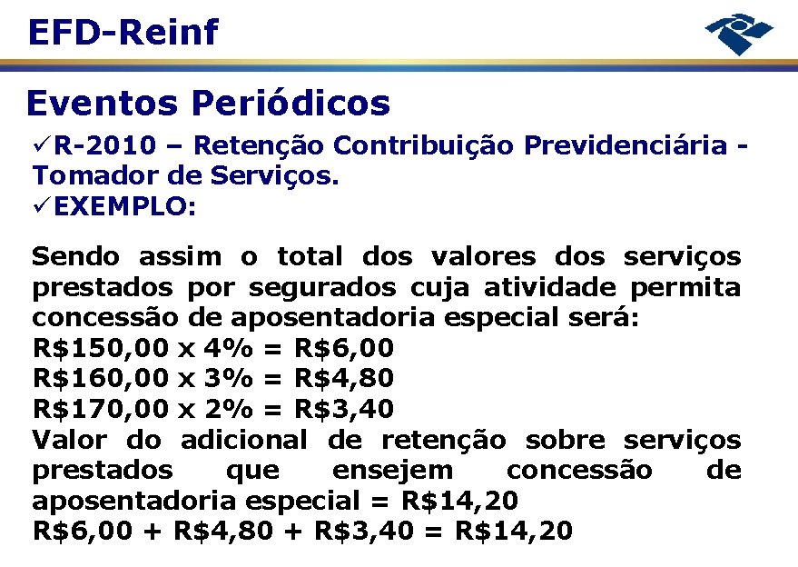 EFD-Reinf Eventos Periódicos R-2010 – Retenção Contribuição Previdenciária Tomador de Serviços. EXEMPLO: Sendo assim