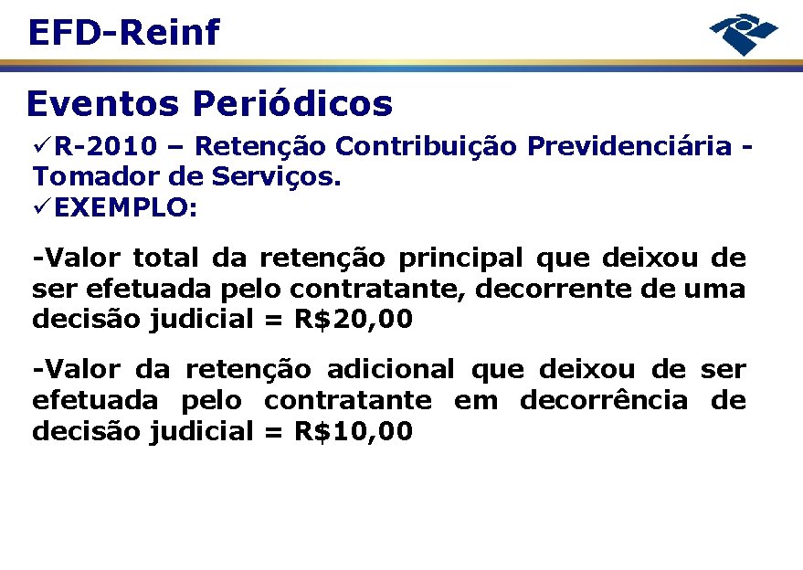 EFD-Reinf Eventos Periódicos R-2010 – Retenção Contribuição Previdenciária Tomador de Serviços. EXEMPLO: -Valor total