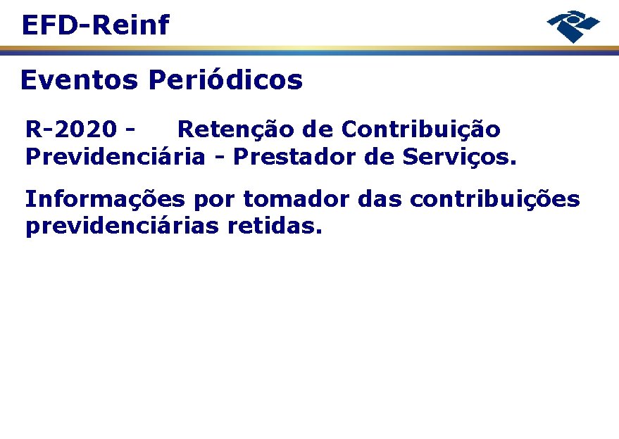 EFD-Reinf Eventos Periódicos R-2020 Retenção de Contribuição Previdenciária - Prestador de Serviços. Informações por