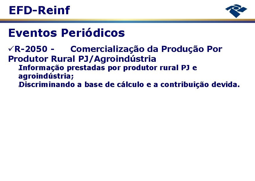 EFD-Reinf Eventos Periódicos R-2050 Comercialização da Produção Por Produtor Rural PJ/Agroindústria Informação prestadas por