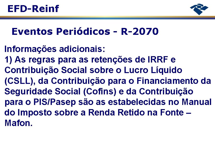 EFD-Reinf Eventos Periódicos - R-2070 Informações adicionais: 1) As regras para as retenções de