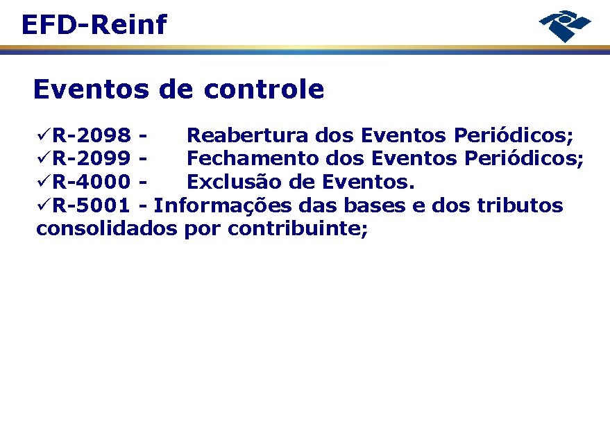 EFD-Reinf Eventos de controle R-2098 Reabertura dos Eventos Periódicos; R-2099 Fechamento dos Eventos Periódicos;