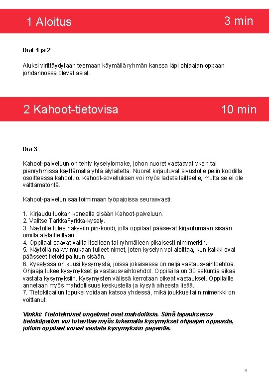 1 Aloitus 3 min Diat 1 ja 2 Aluksi virittäydytään teemaan käymällä ryhmän kanssa