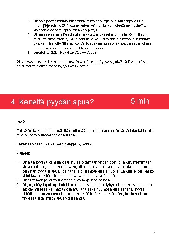 3. Ohjaaja pyytää ryhmiä laittamaan käsitteet aikajanalle. Mitä tapahtuu ja missä järjestyksessä? Aikaa on