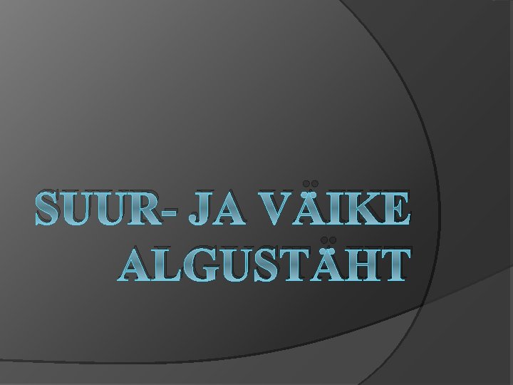 SUUR- JA VÄIKE ALGUSTÄHT 