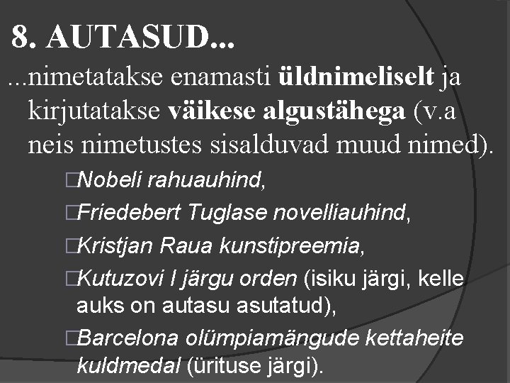 8. AUTASUD. . . nimetatakse enamasti üldnimeliselt ja kirjutatakse väikese algustähega (v. a neis