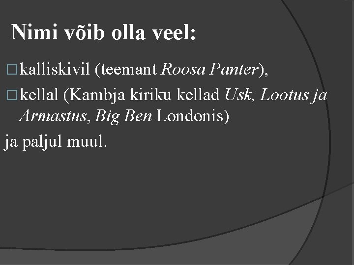 Nimi võib olla veel: �kalliskivil (teemant Roosa Panter), �kellal (Kambja kiriku kellad Usk, Lootus