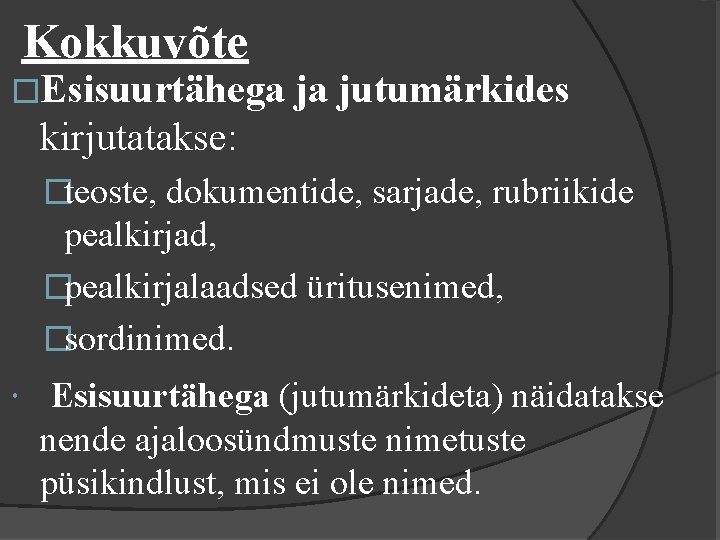 Kokkuvõte �Esisuurtähega ja jutumärkides kirjutatakse: �teoste, dokumentide, sarjade, rubriikide pealkirjad, �pealkirjalaadsed üritusenimed, �sordinimed. Esisuurtähega