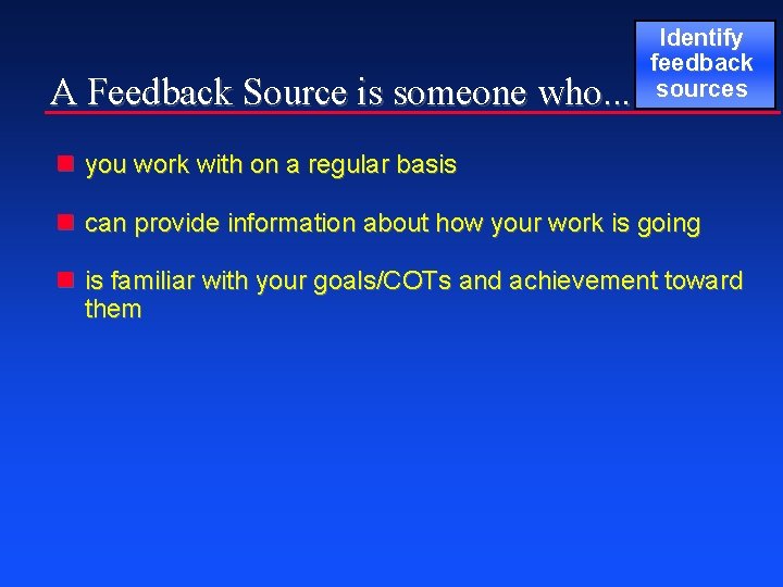 A Feedback Source is someone who. . . Identify feedback sources n you work