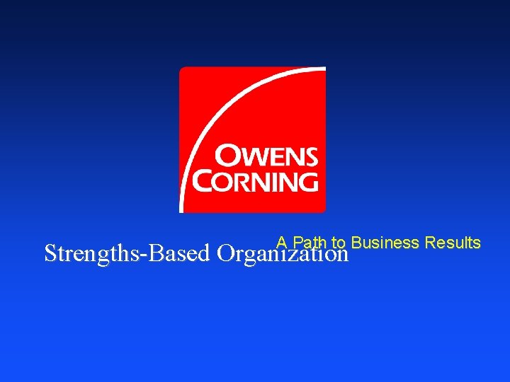 A Path to Business Results Strengths-Based Organization 