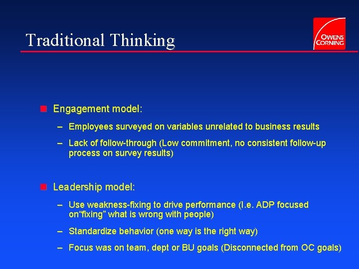 Traditional Thinking n Engagement model: – Employees surveyed on variables unrelated to business results