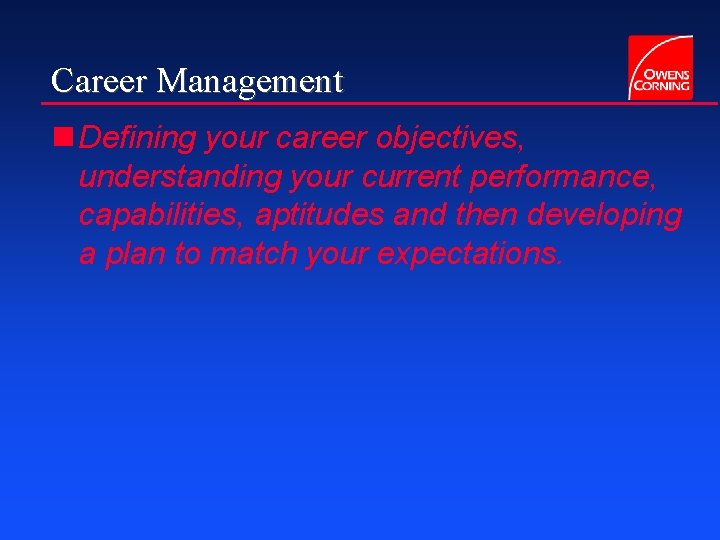 Career Management n Defining your career objectives, understanding your current performance, capabilities, aptitudes and