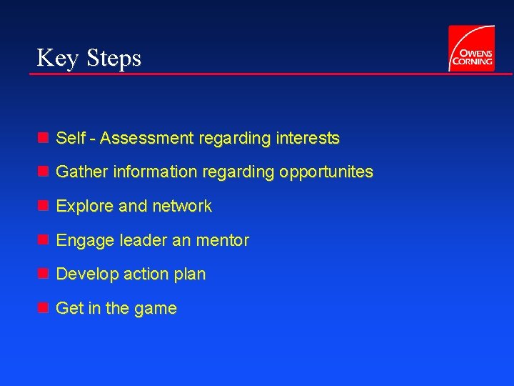 Key Steps n Self - Assessment regarding interests n Gather information regarding opportunites n