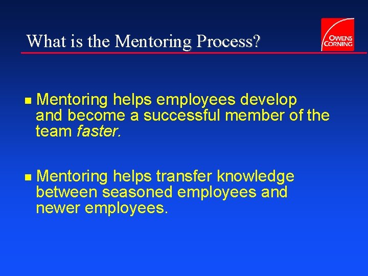 What is the Mentoring Process? g g Mentoring helps employees develop and become a