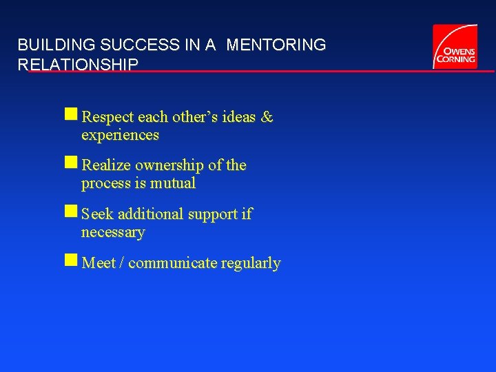 BUILDING SUCCESS IN A MENTORING RELATIONSHIP g Respect each other’s ideas & experiences g