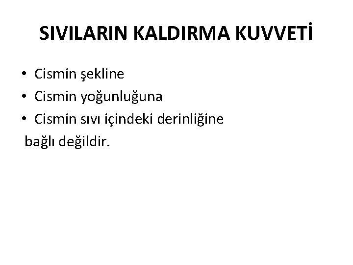 SIVILARIN KALDIRMA KUVVETİ • Cismin şekline • Cismin yoğunluğuna • Cismin sıvı içindeki derinliğine